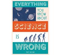 Matt Brown Everything You Know About Science is Wrong (Copertina rigida)