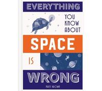Matt Brown Everything You Know About Space is Wrong (Copertina rigida)