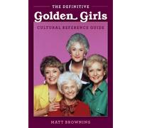 Matt Browning The Definitive "Golden Girls" Cultural Reference Guide (Tascabile)