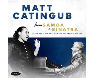 Matt Catingub - From Samoa To Sinatra Dedicated To And Featuring Mavis Rivers