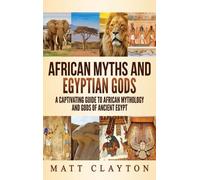 Matt Clayton African Myths and Egyptian Gods (Copertina rigida)