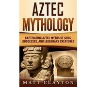 Matt Clayton Aztec Mythology (Tascabile) Mesoamerican Mythologies
