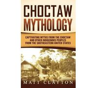 Matt Clayton Choctaw Mythology (Copertina rigida)