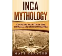 Matt Clayton Inca Mythology (Tascabile) Mesoamerican Mythologies