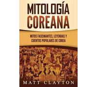 Matt Clayton Mitología coreana (Tascabile)