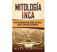Matt Clayton Mitología Inca (Copertina rigida)