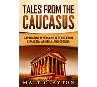 Matt Clayton Tales from the Caucasus: Captivating Myths and Legends (Tascabile)
