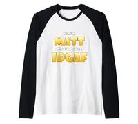 Matt Costume IDGAF Meme Personalized First Name Matthew Joke Maglia con Maniche Raglan