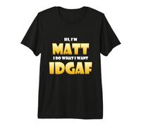 Matt Costume IDGAF Meme Personalized First Name Matthew Joke Maglietta Premium