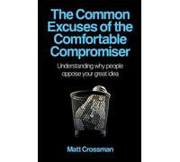 Matt Crossman Common Excuses of the Comfortable Compromiser, T - Und (Tascabile)