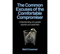Matt Crossman Common Excuses of the Comfortable Compromiser, T - Und (Tascabile)