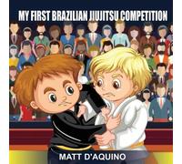 Matt D'Aquino My First Brazilian Jiujitsu Competition (Tascabile)