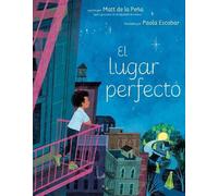 Matt de la Peña El lugar perfecto (The Perfect Place Spanish (Copertina rigida)