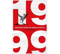 Matt Dickinson 1999: Manchester United, the Treble and All That (Tascabile)