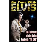 On Tour With ELVIS: The Excitement of Elvis on the Road!