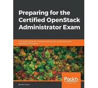 Matt Dorn Preparing for the Certified OpenStack Administrator Exam (Digital)