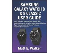 Matt E Walker Samsung Galaxy Watch 8 & 8 Classic User Guide (Tascabile)