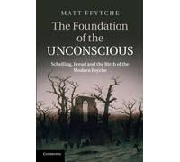 Matt Ffytche The Foundation of the Unconscious (Tascabile)
