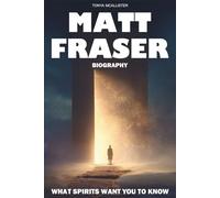 Matt Fraser Biography: What Spirits Want You to Know