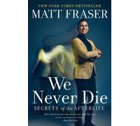 We Never Die: Secrets of the Afterlife