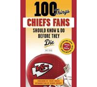 Matt Fulks 100 Things Chiefs Fans Should Know & Do Before They Die (Tascabile)