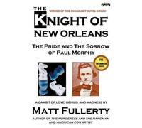 Matt Fullerty The Knight of New Orleans, the Pride and the Sorrow of (Tascabile)
