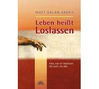 Matt Galan Aben Leben heisst Loslassen: Alles, was wir festha (Copertina rigida)