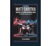 MATT GARSTKA: BIOGRAPHY OF A MODERN DRUMMING GENIUS - FROM BERKLEE TO ANIMALS AS LEADERS