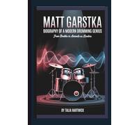 MATT GARSTKA: BIOGRAPHY OF A MODERN DRUMMING GENIUS - FROM BERKLEE TO ANIMALS AS LEADERS