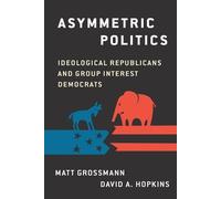 Matt Grossman David A. Hopkins Asymmetric Politics (Tascabile)