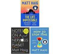 Matt Haig 3 Books Collection Set (The Life Impossible, Notes on a Nervous Planet & How to Stop Time)