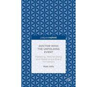 Matt Hills Doctor Who: The Unfolding Event - Marketing, Merch (Copertina rigida)