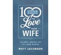 Matt Jacobson 100 Ways to Love Your Wife - The Simple, Powerful Path (Tascabile)