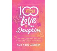 Matt Jacobson Lisa Jacobson 100 Ways to Love Your Daughter (Tascabile)
