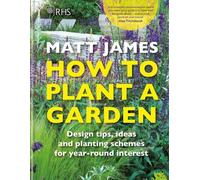 Matt James RHS How to Plant a Garden (Copertina rigida)