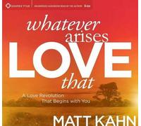 Matt Kahn Whatever Arises, Love That (CD)