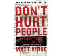 Matt Kibbe Don't Hurt People and Don't Take Their Stuff (Tascabile)