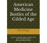 Matt Knapp American Medicine Bottles of the Gilded Age (Tascabile)