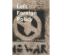 Matt L Drabek Left Foreign Policy: An Organizer's Guide (Tascabile)