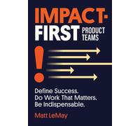 Matt Lemay Impact-first Product Teams (Tascabile)