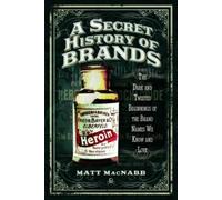 Matt MacNabb A Secret History of Brands (Tascabile)
