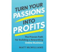 Matt McWilliams Turn Your Passions into Profits (Copertina rigida)