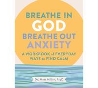 Matt Miller Breathe in God, Breathe Out Anxiety (Tascabile)