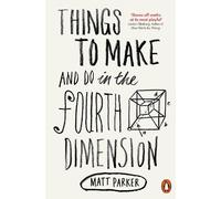 Matt Parker Things to Make and Do in the Fourth Dimension (Tascabile)