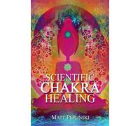 Matt Peplinski Scientific Chakra Healing: CHAKRAS FOR BEGINNERS (Tascabile)