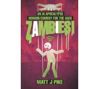 Matt Pike Zambies An A.I. Apocalypse Horror/Comedy for the Ages (Tascabile)
