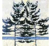 Matt Pond Pa - I Thought You Were Sleeping by Matt Pond Pa (2001-04-11)