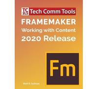 Matt R Sullivan FrameMaker - Working with Content (2020 Release) (Tascabile)