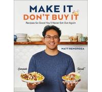 Matt Remoroza Make It, Don't Buy It: Recipes So Good You'll N (Copertina rigida)