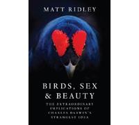 Matt Ridley Birds, Sex and Beauty (Copertina rigida)